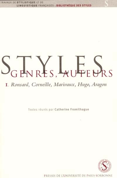 Styles, genres, auteurs. Vol. 1. Ronsard, Corneille, Marivaux, Hugo, Aragon