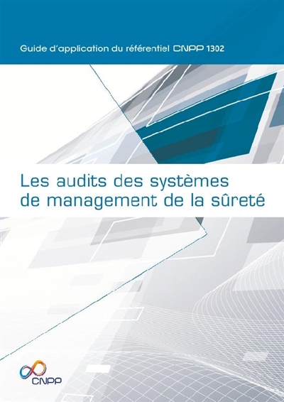 Les audits des systèmes de management de la sûreté : guide d'application du référentiel CNPP 1302