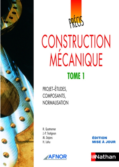 Construction mécanique. Vol. 1. Projets-études, composants, normalisation