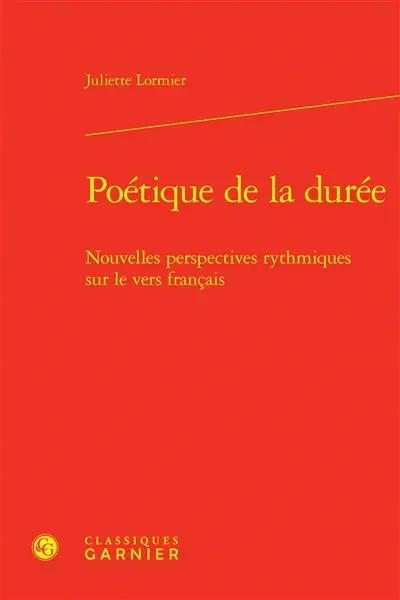 Poétique de la durée : nouvelles perspectives rythmiques sur le vers français