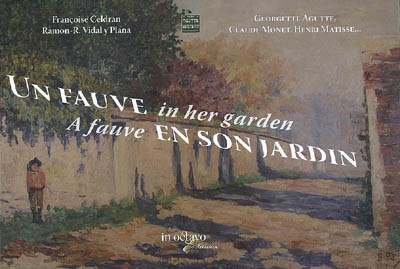 Un fauve en son jardin : Georgette Agutte, Claude Monet, Henri Matisse.... A fauve in her garden