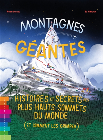 Montagnes géantes : histoires et secrets des plus haut sommets du monde (et comment les grimper)