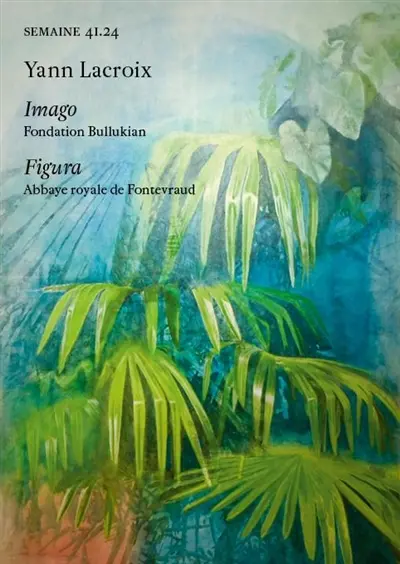 Semaine, n° 41.24. Yann Lacroix : Imago, Fondation Bullukian : Figura, Abbaye royale de Fontevraud