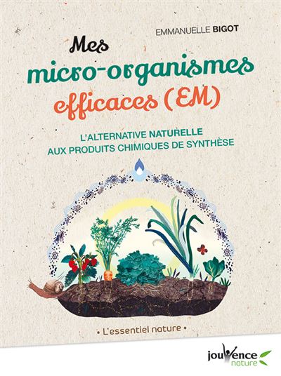 Mes micro-organismes efficaces (EM) : l'alternative naturelle aux produits chimiques de synthèse