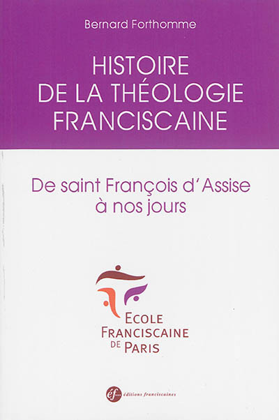 Histoire de la théologie franciscaine : de saint François d'Assise à nos jours