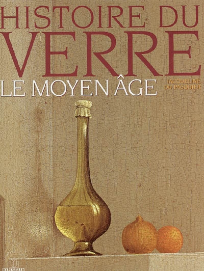 Histoire du verre. Vol. 2. Le Moyen Age