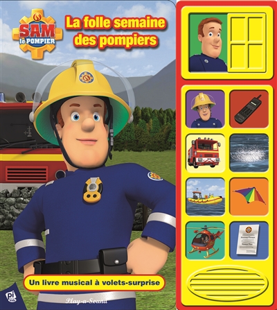 Sam le pompier. La folle semaine des pompiers : un livre musical à volets surprises
