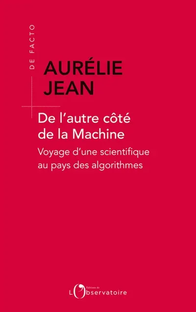 De l'autre côté de la machine : voyage d'une scientifique au pays des algorithmes