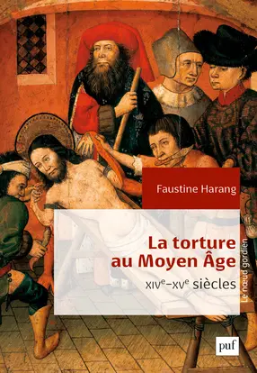 La torture au Moyen Age : Parlement de Paris, XIVe-XVe siècles