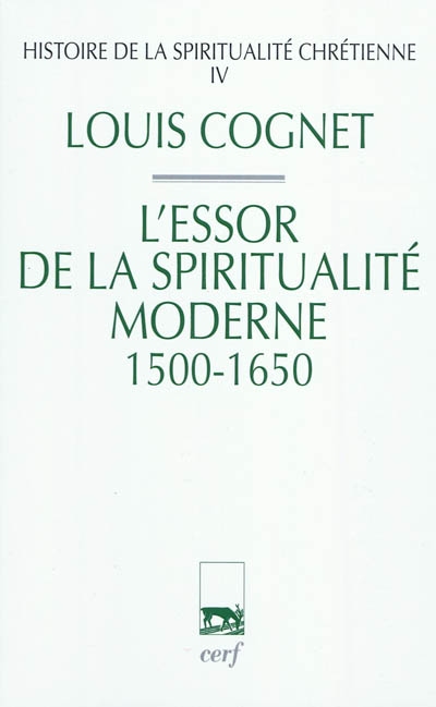 Histoire de la spiritualité chrétienne. Vol. 4. L'essor de la spiritualité moderne, 1500-1650