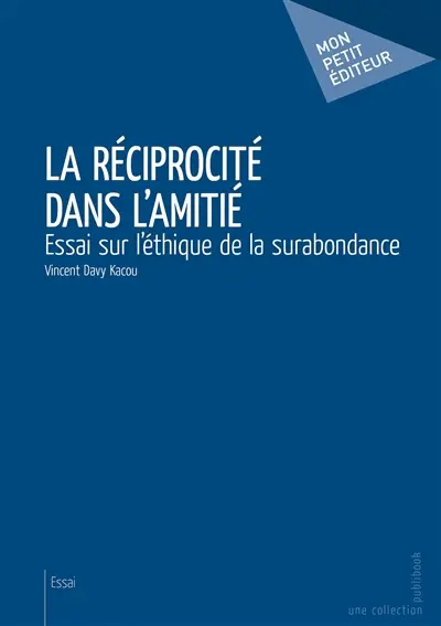 La Réciprocité dans l'amitié : Essai sur l'éthique de la surabondance