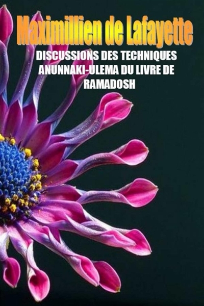 DISCUSSIONS DES TECHNIQUES ANUNNAKI-ULEMA DU LIVRE DE RAMADOSH. 3ième édition