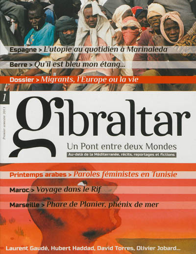 Gibraltar : un pont entre deux mondes : au-delà de la Méditerranée, récits, reportages et fictions, n° 1. Les migrants : l'Europe ou la vie