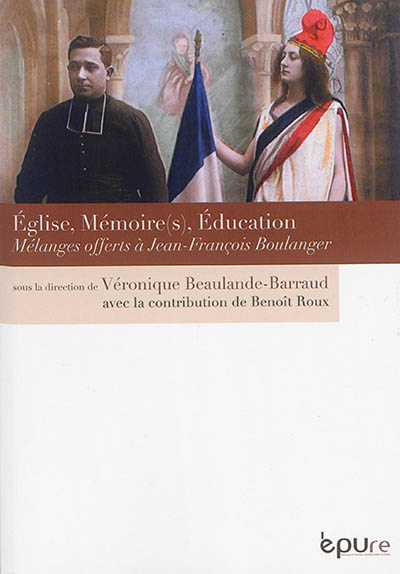 Eglise, mémoire(s), éducation : mélanges offerts à Jean-François Boulanger
