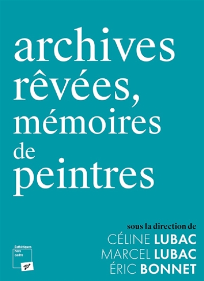 Archives rêvées, mémoires de peintres