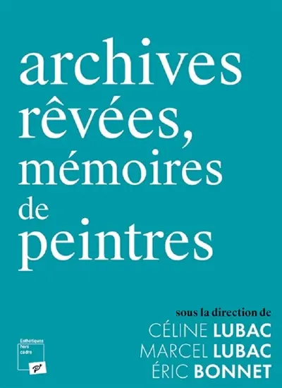 Archives rêvées, mémoires de peintres