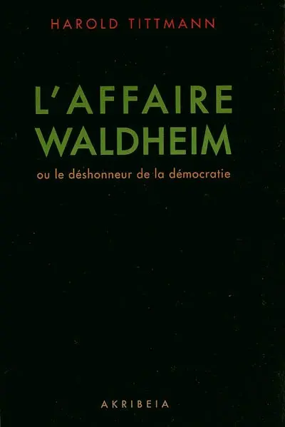 L'affaire Waldheim ou Le déshonneur de la démocratie