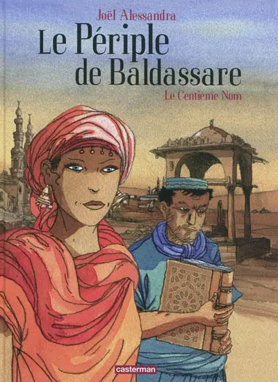 Le périple de Baldassare. Vol. 1. Le centième nom