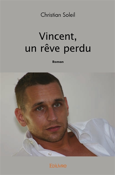 Vincent, un rêve perdu : Roman