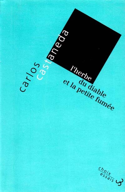 L'herbe du diable et la petite fumée : une voie yaqui de la connaissance