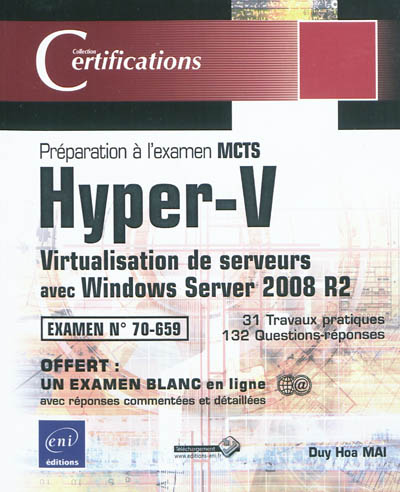 Hyper-V : virtualisation de serveurs avec Windows Server 2008 R2 : préparation à l'examen MCTS 70-659, 31 travaux pratiques, 132 questions-réponses