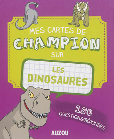 Mes cartes de champion sur les dinosaures : 150 questions-réponses