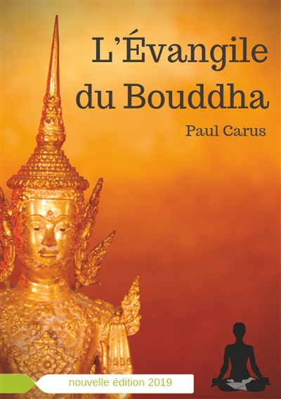 L'Evangile du Bouddha : La vie de Bouddha racontée à la lumière de son rôle religieux et philosophique