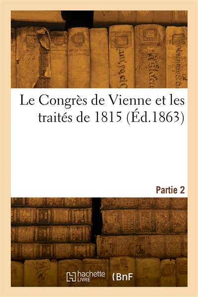 Le Congrès de Vienne et les traités de 1815. Partie 2