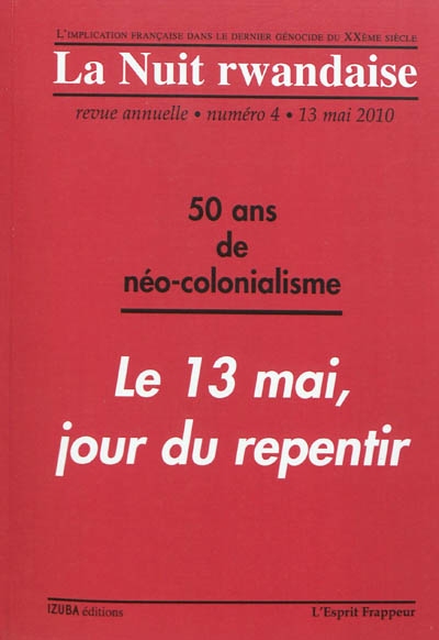 La nuit rwandaise, n° 4. 50 ans de néo-colonialisme : le 13 mai, jour du repentir