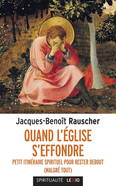 Quand l'Eglise s'effondre : petit itinéraire spirituel pour rester debout (malgré tout)