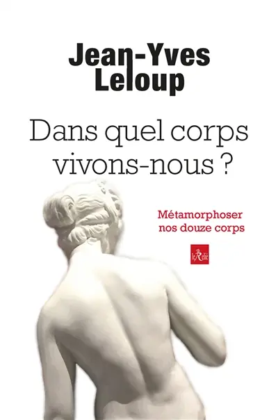 Dans quel corps vivons-nous ? : essai d'anthropologie instaurative