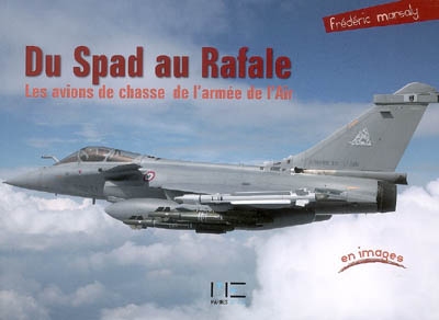 Du Spad au Rafale : les avions de chasse de l'armée de l'air