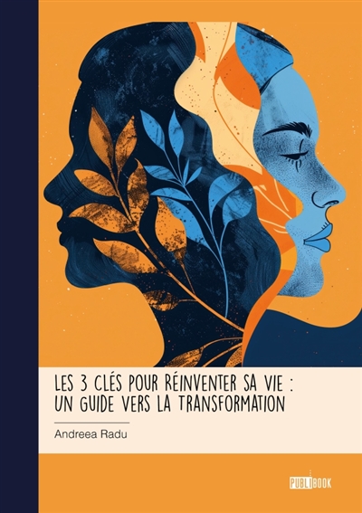 Les 3 Clés pour Réinventer sa Vie : Un Guide Vers la Transformation