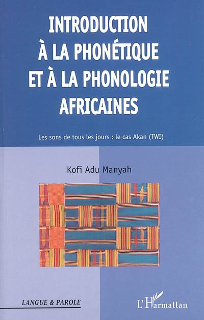 Introduction à la phonétique et à la phonologie africaines : les sons de tous les jours : le cas akan (twi)