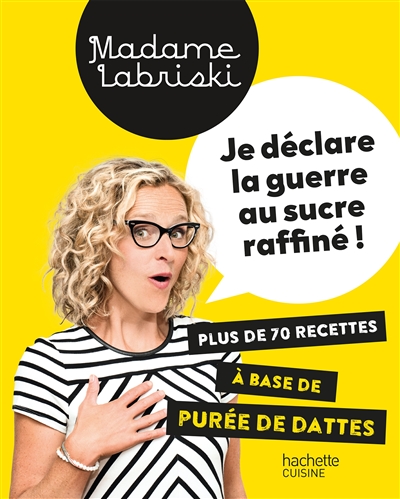 Je déclare la guerre au sucre raffiné ! : plus de 70 recettes à base de purée de dattes