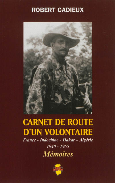 Carnet de route d'un volontaire : France, Indochine, Dakar, Algérie : 1940-1965