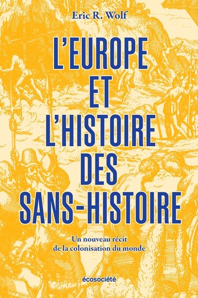 L'Europe et l'histoire des sans-histoire : nouveau récit de la colonisation du monde