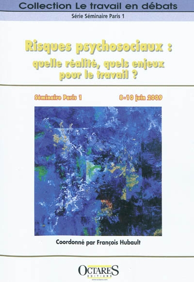 Risques psychosociaux : quelle réalité, quels enjeux pour le travail ? : actes du séminaire Paris 1, 8-10 juin 2009