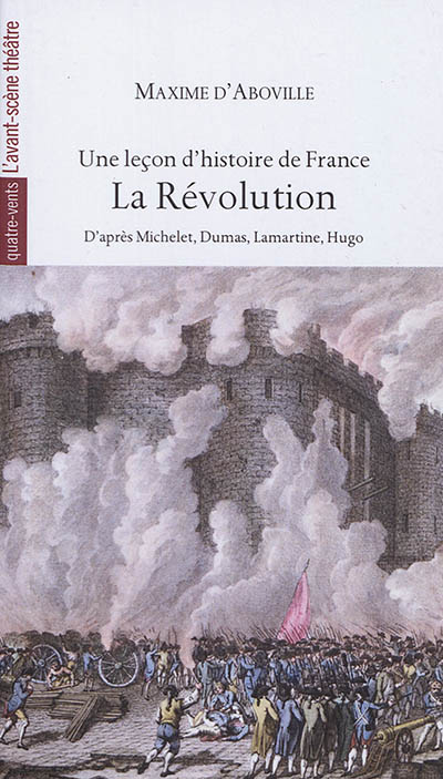 Une leçon d'histoire de France. Vol. 3. La Révolution : d'après Michelet, Dumas, Lamartine, Hugo