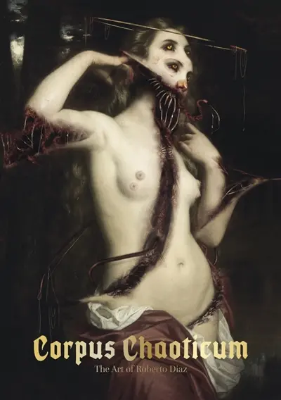 Corpus chaoticum : the art of Roberto Diaz