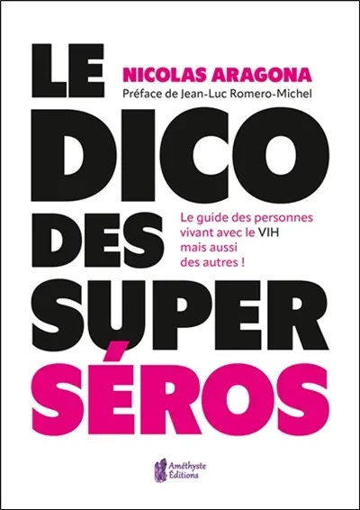 Le petit dico des super séros : le guide des personnes vivant avec le VIH mais aussi des autres !