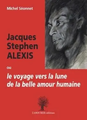 Jacques Stephen Alexis ou Le voyage vers la lune de la belle amour humaine