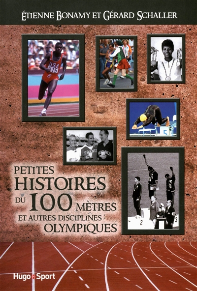 Petites histoires du 100 mètres : et autres disciplines olympiques