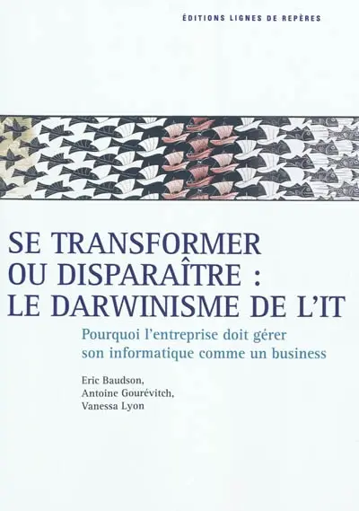 Se transformer ou disparaître : le darwinisme de l'IT : pourquoi l'entreprise doit gérer son IT comme un business