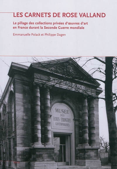 Les carnets de Rose Valland : le pillage des collections privées d'oeuvres d'art en France durant la Seconde Guerre mondiale