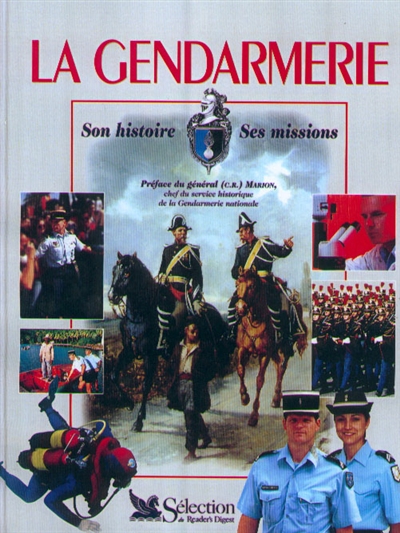 La gendarmerie : son histoire, ses missions