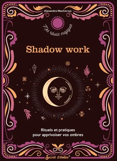 Shadow work : rituels et pratiques pour apprivoiser vos ombres Shadow work : rituels et pratiques pour apprivoiser vos ombres
