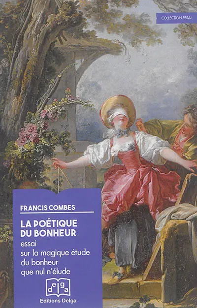 La poétique du bonheur : essai sur la magique étude du bonheur que nul n'élude
