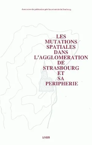 Les Mutations spatiales dans l'agglomération de Strasbourg et sa périphérie