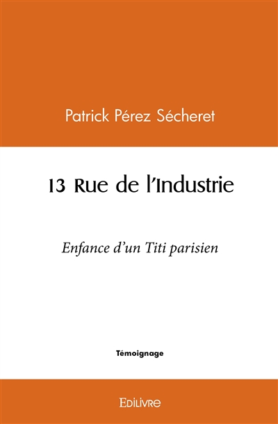 13 rue de l'industrie : Enfance d'un Titi parisien
